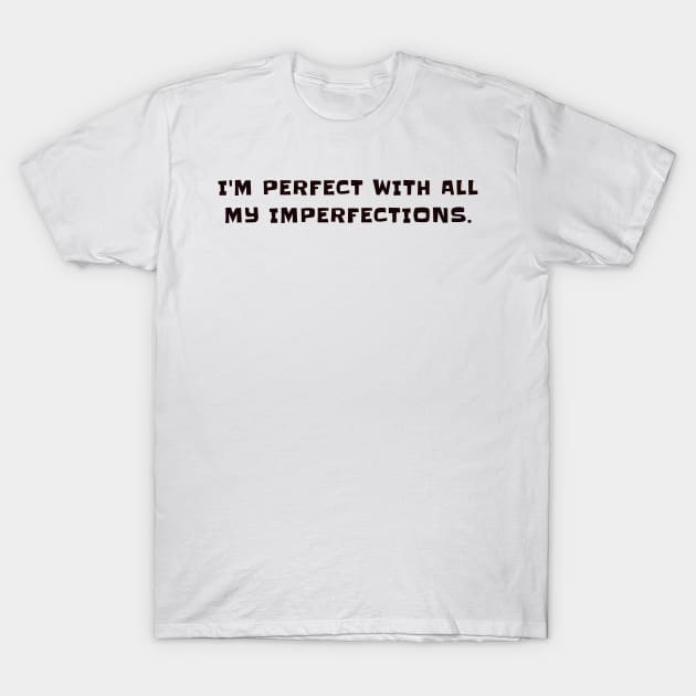 I'm perfect with all my imperfections T-Shirt by CanvasCraft